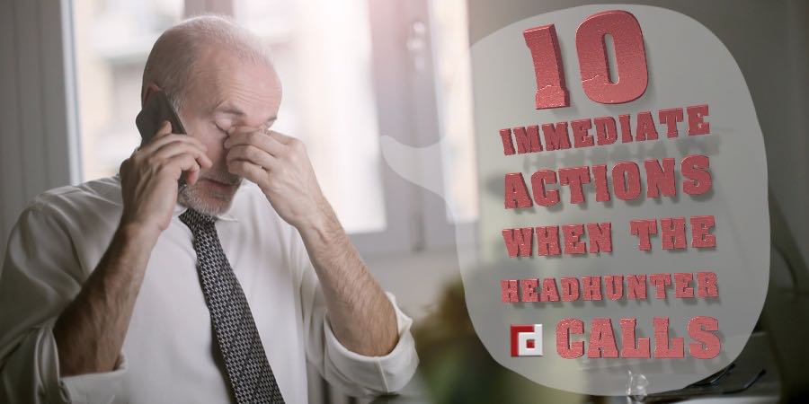 10 Immediate Actions When The Headhunter Calls