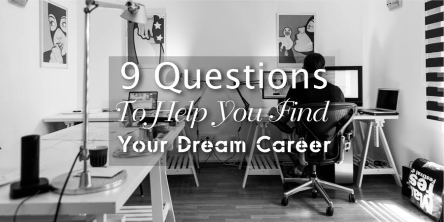 9 Questions To Help You Find Your Dream Career