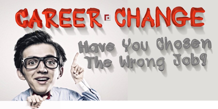 Career Change | Have You Chosen The Wrong Job?