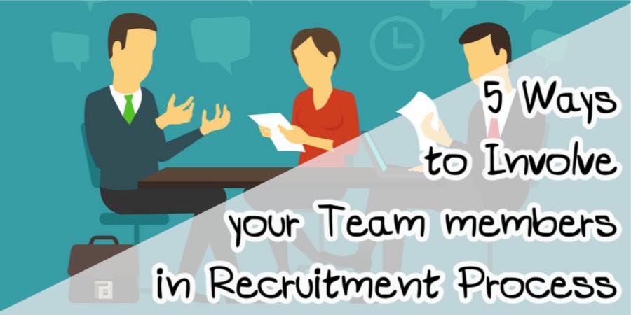 How to Involve Your Team Members in the Recruitment Process
