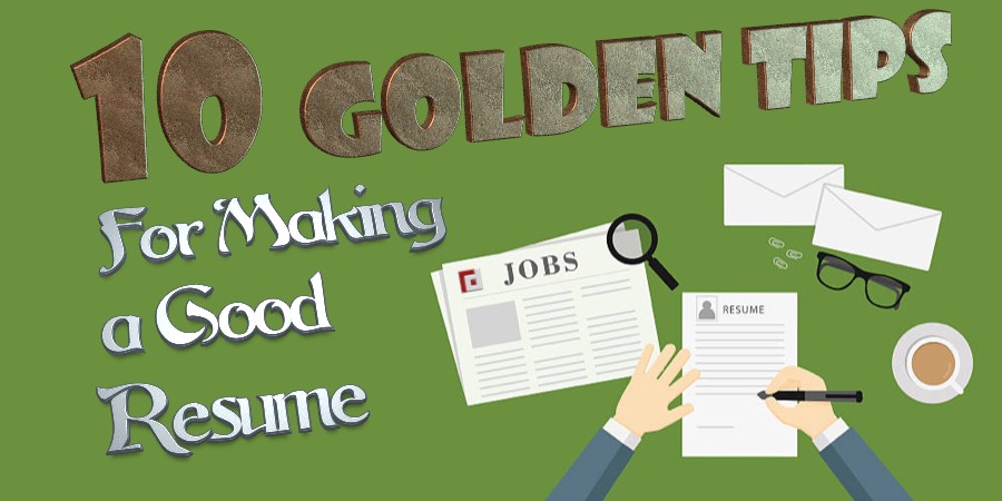 10 Golden Tips For Making a Good Resume / CV