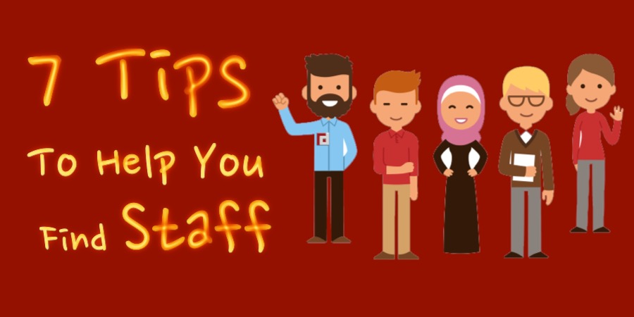 7 Tips To Help You Find Staff