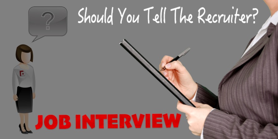 JOB INTERVIEW: Should You Tell The Recruiter?