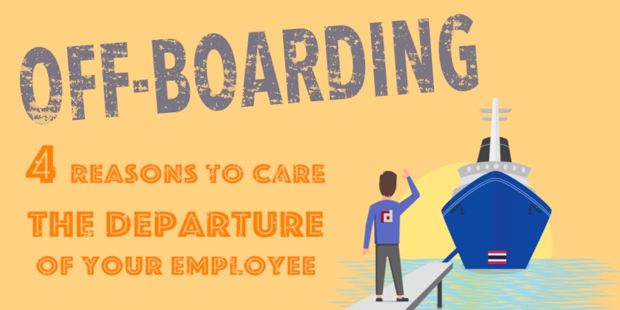 Off-Boarding: 4 Reasons To Care The Departure Of Your Employee
