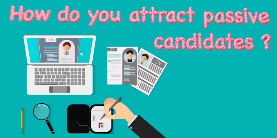 How do you attract passive candidates?