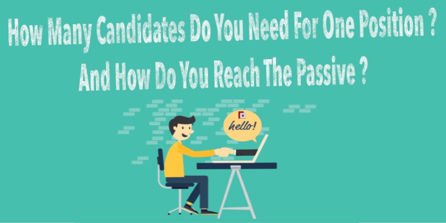 How many candidates do you need for one position? And how do you reach the passive?