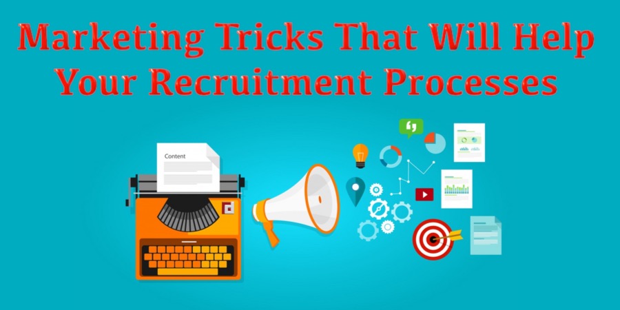 Marketing Tricks That Will Help Your Recruitment Processes