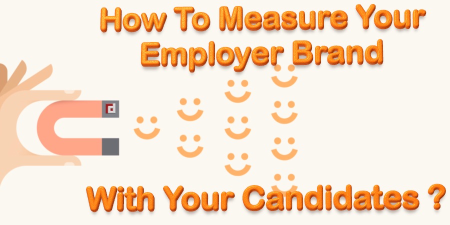 How To Measure Your Employer Brand With Your Candidates?
