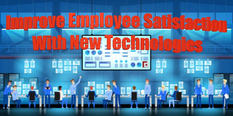 Improve Employee Satisfaction With New Technologies