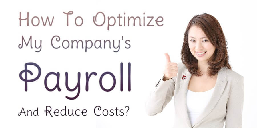 How To Optimize My Company's Payroll And Reduce Costs?