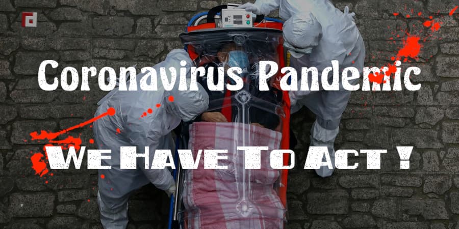 Coronavirus Pandemic : We Have To Act!
